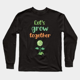 Let's grow together Earth day 2023 Long Sleeve T-Shirt